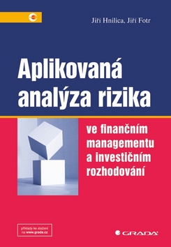 Kniha: Aplikovaná analýza rizika - Ve finančním managementu a investičním rozhodování - Jiří Hnilica, Jiří Fotr