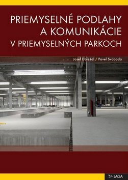 Kniha: Priemyselné podlahy a komunikácie v priemyselných parkoch - Pavel Svoboda, Josef Doležal