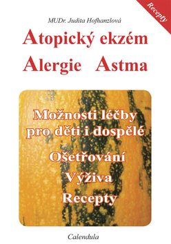 Kniha: Atopický ekzém Alergie Astma - Možnosti léčby pro děti i dospělé. Ošetřování. Výživa. Recepty. - Judita Hofhanzlová