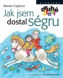 Kniha: Jak jsem dostal ségru - Blanka Čapková, Eva Mastníková