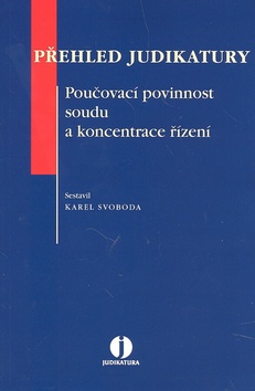Kniha: Přehled judikatury Poučovací povinnost soudu a koncentrace řízení - Karel Svoboda