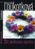 Kniha: Žít jednou spolu - Jarmila Loukotková