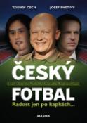 Kniha: Český fotbal Radost jen po kapkách - O scéně i zákulisí mluví František Komňanský, Ladislav Škorpil, Josef Csaplár - Zdeněk Čech, Josef Snětivý