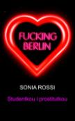 Kniha: Fucking Berlin Studentkou i prostitutkou - Sonia Rossi