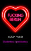 Kniha: Fucking Berlin Studentkou i prostitutkou - Sonia Rossi