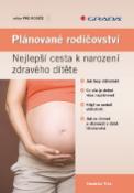Kniha: Plánované rodičovství - Nejlepší cesta k narození zdravého dítěte - Stanislav Trča
