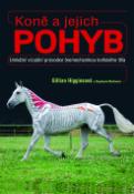 Kniha: Koně a jejich pohyb - Unikátní vizuální průvodce biomechanikou koňského těla… - Gillian Higginsová, Stephanie Martinová