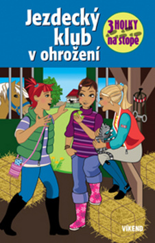 Kniha: Jezdecký klub v ohrožení - Tři holky na stopě - Henriette Wich, neuvedené