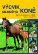 Kniha: Výcvik mladého koně - Úspěšná výchova od hříbetě až do dospělosti - Richard Maxwell