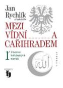 Kniha: Mezi Vídní a Cařihradem 1 - Utváření balkánských národů - Jan Rychlík, Miroslav Kouba