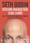 Kniha: Všichni marketéři jsou lháři - Síla vyprávění věrohodných příběhů v nevěrohodném světě - Seth Godin