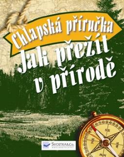 Kniha: Chlapská příručka Jak přežít v přírodě - 101 dovedností pro život v nebezpečné divočině - Chris McNab