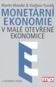 Kniha: Monetární ekonomie - V malé otevřené ekonomice - Martin Mandel, Vladimír Tomšík