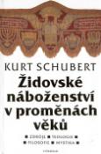 Kniha: Židovské náboženství v proměnách věků - Zdroje, teologie, filosofie, mystika. - Kurt Schubert