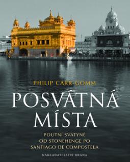 Kniha: Posvátná místa - Poutní místa od Stonehenge po Santiago de Compostela - Philip Carr-Gomm