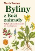 Kniha: Byliny z Boží zahrady - Nejlepší rady z mého receptáře pro zdraví a pohodu - Maria Trebenová