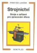 Kniha: Strojnictví Stroje a zařízení pro zpracování dřeva - František Janíček