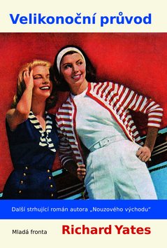 Kniha: Velikonoční průvod - Další strhující román autora „Nouzového východu“ - Richard Yates