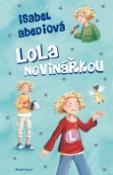 Kniha: Lola novinářkou - Druhý díl série o děvčátku s bujnou fantazií. - Isabel Abediová