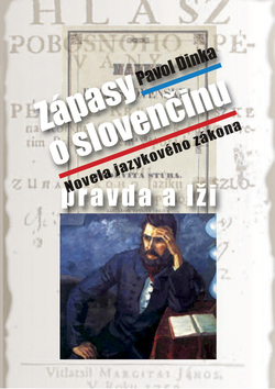 Kniha: Zápasy o slovenčinu pravda a lži - Novela jazykového zákona - Pavol Dinka