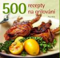 Kniha: 500 recepty na grilování - Paul Kirk