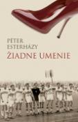 Kniha: Žiadne umenie - Péter Esterházy