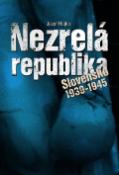 Kniha: Nezrelá republika - Slovenská republika 1939 - 1945 - Jozef Hajko