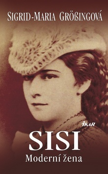 Kniha: SISI Moderní žena - Sigrid-Maria Grössingová, Sigrid Maria Grössingová