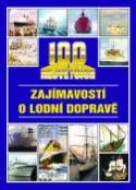 Kniha: 100 největších zajímavostí o lodní dopravě - Jan Tůma