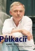Kniha: Půlkacíř - Karel Kryl v rozhovoru s Milošem Čermákem - Karel Kryl, Miloš Čermák