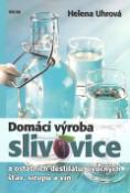Kniha: Domácí výroba slivovice a ostatních destilátů, ovocných šťáv, sirupů a vín - Helena Uhrová