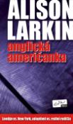 Kniha: Anglická Američanka - Londýn vs. New York, adoptívni vs. reálni rodičia - Alison Larkin