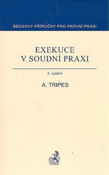 Kniha: Exekuce v soudní praxi 3. vydání - Antonín Tripes