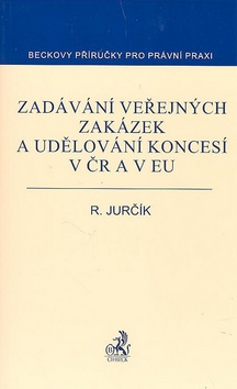 Kniha: Zadávání veřejných zakázek a udělování koncesí v ČR a EU - Radek Jurčík