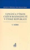 Kniha: Uznání a výkon cizích rozhodnutí v České republice - Viktor Vaške