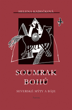 Kniha: Soumrak bohů - Severské mýty a báje - Helena Kadečková