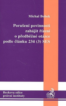 Kniha: Porušení povinností zahájit řízení o předběžné otázce dle článku 234 (3) SES - Michal Bobek