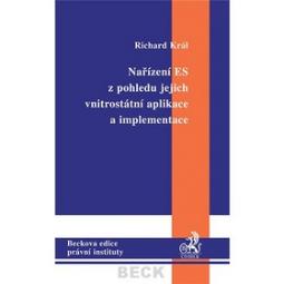Kniha: Nařízení ES z pohledu jejich vnitrostátní aplikace a implementace - Richard Král