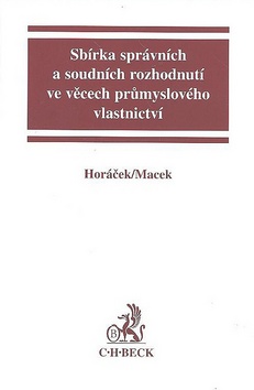 Kniha: Sbírka správních a soudních rozhodnutí ve věcech průmyslového vlastnictví - Jiří Macek, Roman Horáček