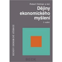 Kniha: Dějiny ekonommckého myšlení 3. vydání - Beckovy ekonomické učebnice - Robert Holman