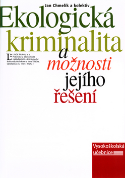Kniha: Ekologická kriminalita a možnosti jejího řešení - Jan Chmelík