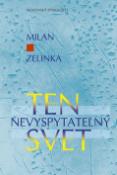 Kniha: Ten nevyspytateľný svet - Milan Zelinka