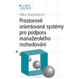 Kniha: Prostorově orientované systémy pro podporu manažerského rozhodování - C.H.Beck pro praxi - Jitka Machalová