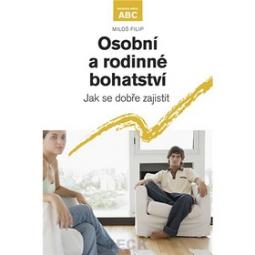 Kniha: Osobní a rodinné bohatství Jak se dobře zajistit - Miloš Filip