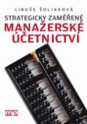 Kniha: Strategicky zaměřené manažerské účetnictví - Libuše Šoljaková