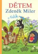 Kniha: Dětem Zdeněk Miler a Krtek - Hana Doskočilová, Zdeněk Miler