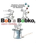 Kniha: Bob a Bobko, zajace z klobúka - Aleš Jiránek, Jiří Šebánek, Vladimír Jiránek, Jaroslav Pacovský