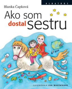 Kniha: Ako som dostal sestru - Blanka Čapková, Eva Mastníková