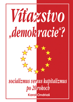 Kniha: Víťazstvo demokracie? - Socializmus versus kapitalizmus po 20 rokoch - Karol Ondriaš
