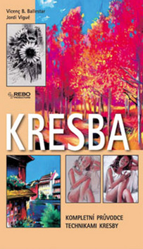 Kniha: Kresba - Kopletní průvodce technikami kresby - Jordi Vigué, Vincenc B. Ballestar